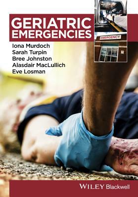 Geriatric Emergencies by Iona Murdoch, Sarah Turpin, Bree Johnston