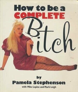 How To Be A Complete Bitch by Pamela Stephenson