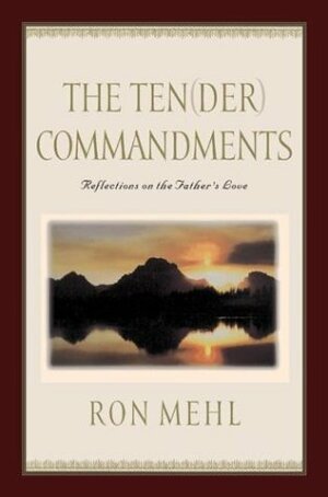 The Ten-der Commandments: Reflections on the Father's Love by Ron Mehl