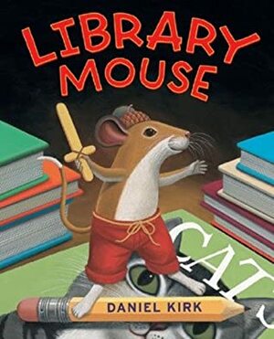Library Mouse by Daniel Kirk
