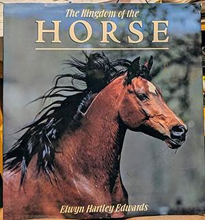 The Kingdom of the Horse by Elwyn Hartley Edwards