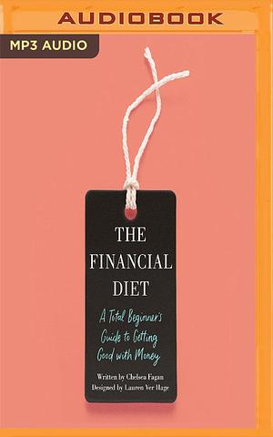 Financial Diet, The by Chelsea Fagan, Chelsea Fagan, Lauren Ver Hage