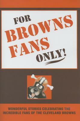 For Browns Fans Only! by Rich Wolfe