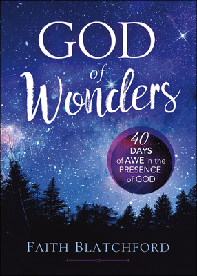 God of Wonders: 40 Days of Awe in the Presence of God by Faith Blatchford