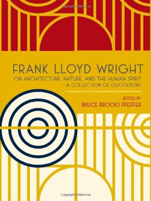 Frank Lloyd Wright on Architecture, Nature, and the Human Spirit: A Collection of Quotations by Frank Lloyd Wright