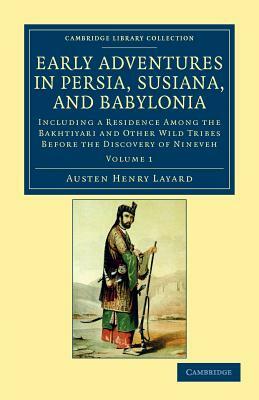 Early Adventures in Persia, Susiana, and Babylonia - Volume 1 by Austen Henry Layard