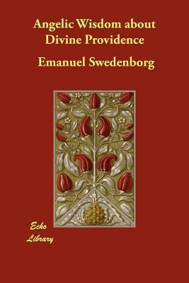 Angelic Wisdom about Divine Providence by Emanuel Swedenborg