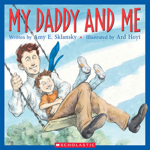 My Daddy And Me by Ard Hoyt, Amy E. Sklansky