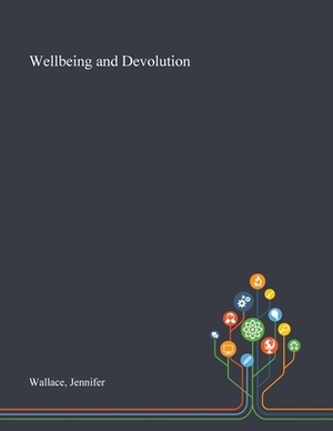 Wellbeing and Devolution by Jennifer Wallace