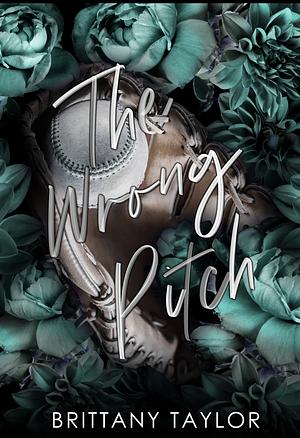 The Wrong Pitch: An Enemies-to-Lovers Roommate Sports Romance by Brittany Taylor