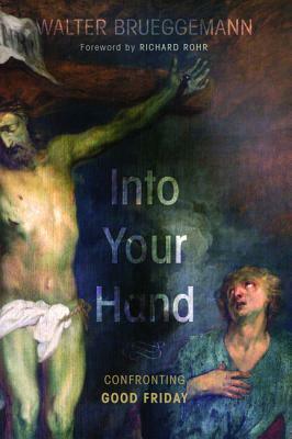 Into Your Hand by Walter Brueggemann