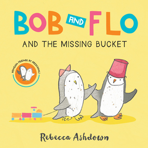 Bob and Flo and the Missing Bucket (Board Book) by Rebecca Ashdown