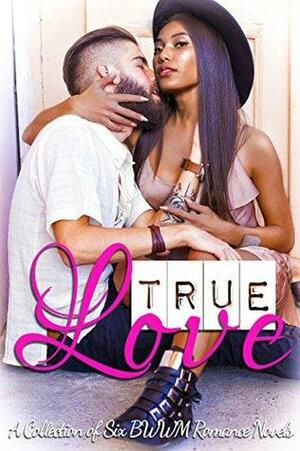 True Love Anthology by Sadie Black, Mia Caldwell, Tiana Cole, K.T. Washington, July Knight, Eddie Cleveland