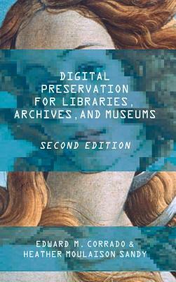 Digital Preservation for Libraries, Archives, and Museums, Second Edition by Heather Moulaison Sandy, Edward M. Corrado