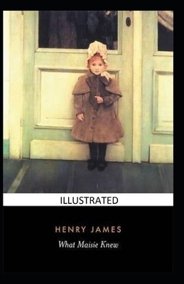 What Maisie Knew Illustrated by Henry James