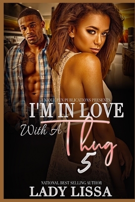 I'm in Love with a Thug 5 by Lady Lissa