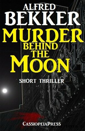 Murder behind the moon (Short Thriller) by Alfred Bekker