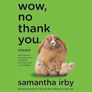 Wow, No Thank You. by Samantha Irby