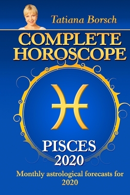 Complete Horoscope PISCES 2020: Monthly Astrological Forecasts for 2020 by Tatiana Borsch