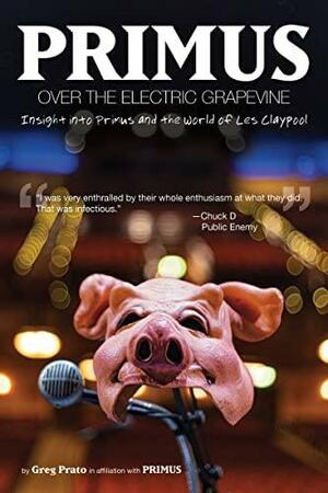 Primus, Over the Electric Grapevine: Insight into Primus and the World of Les Claypool by Greg Prato