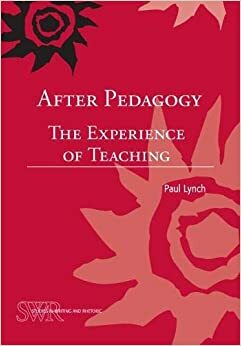 After Pedagogy: The Experience of Teaching by Paul Lynch