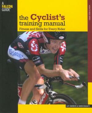 Cyclist's Training Manual: Fitness and Skills for Every Rider by Simon Doughty, Guy Andrews