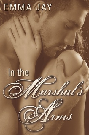 In the Marshal's Arms by Emma Jay