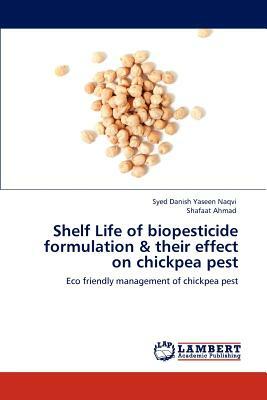 Shelf Life of Biopesticide Formulation & Their Effect on Chickpea Pest by Syed Danish Yaseen Naqvi, Shafaat Ahmad