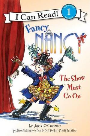 Fancy Nancy: The Show Must Go On by Jane O'Connor, Robin Preiss Glasser, Ted Enik