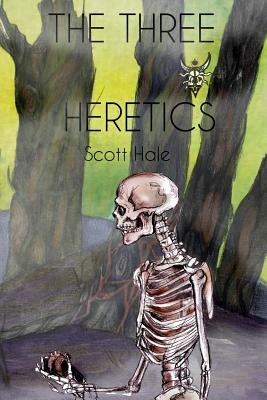 The Three Heretics by Scott Hale