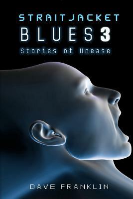 Straitjacket Blues 3: Stories of Unease by Dave Franklin