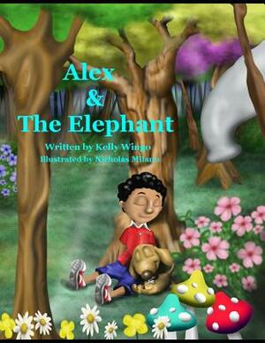 Alex and the Elephant: An Adventurous Story About Listening to Your Parents by Kelly Wingo