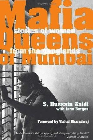 Mafia Queens Of Mumbai : Stories Of Women From The Ganglands by Jane Borges, S. Hussain Zaidi, S. Hussain Zaidi, Vishal Bhardwaj
