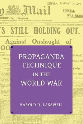 Propaganda Technique in the World War (with Supplemental Material) by C. J. C. Street, Jr. Edward K. Strong, Harold Dwight Lasswell