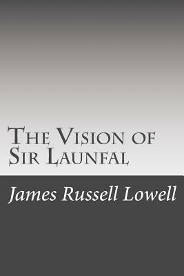 The Vision of Sir Launfal by James Russell Lowell