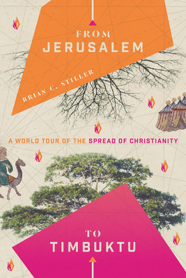 From Jerusalem to Timbuktu: A World Tour of the Spread of Christianity by Brian C. Stiller