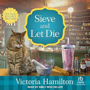 Sieve and Let Die by Emily Woo Zeller, Victoria Hamilton, Victoria Hamilton