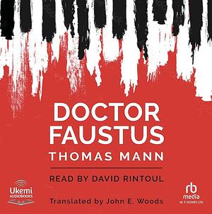 Doctor Faustus: The Life of the German Composer Adrian Leverkuhn as Told by a Friend by Thomas Mann