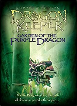 Garden of the Purple Dragon by Carole Wilkinson