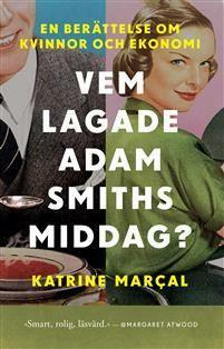 Vem lagade Adam Smiths middag? by Katrine Marçal