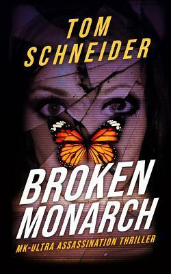 Broken Monarch: MK-Ultra Assassination Thriller by Tom Schneider