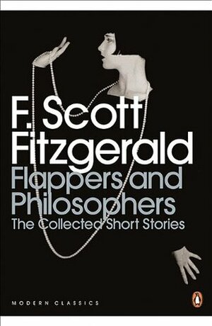 Flappers and Philosophers: The Collected Short Stories of F. Scott Fitzgerald by F. Scott Fitzgerald