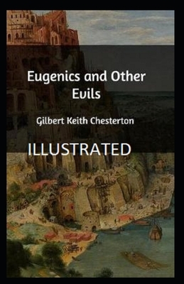 Eugenics and Other Evils Illustrated by G.K. Chesterton