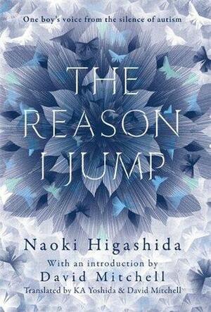 The Reason I Jump: One Boy's Voice from the Silence of Autism by Naoki Higashida