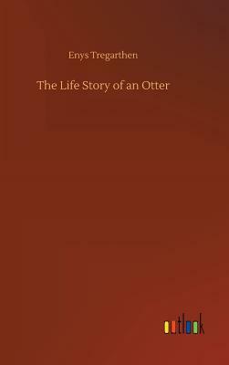 The Life Story of an Otter by Enys Tregarthen