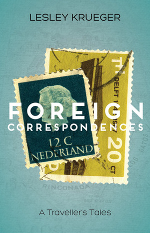 Foreign Correspondences by Lesley Krueger