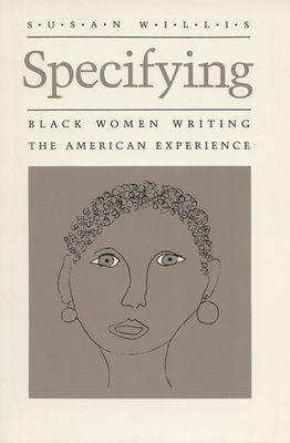 Specifying: Black Women Writing the American Experience by Susan Willis