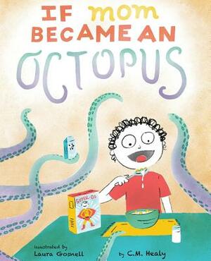 If Mom Became an Octopus by C. M. Healy, Laura Gosnell