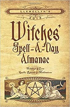 Llewellyn's 2018 Witches' Spell-A-Day Almanac: Holidays & Lore, Spells, Rituals & Meditations by Llewellyn Publications