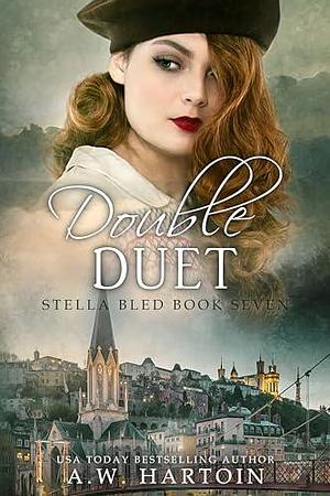 Double Duet: A gripping page-turner of WW2 Resistance and Friendship, inspired by true events by A.W. Hartoin, A.W. Hartoin